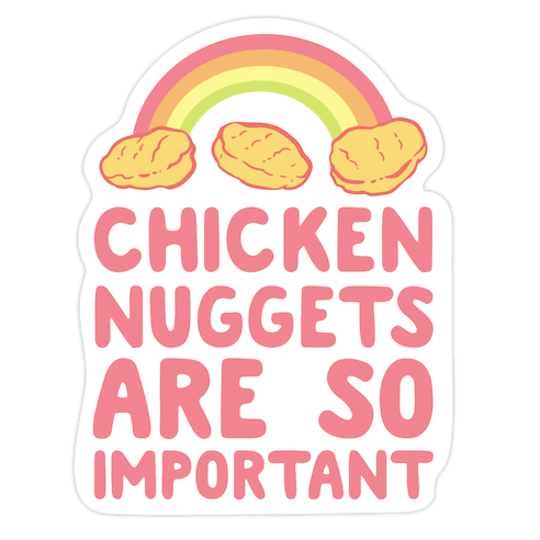 Chicken Nuggets Are So Important Die Cut Sticker