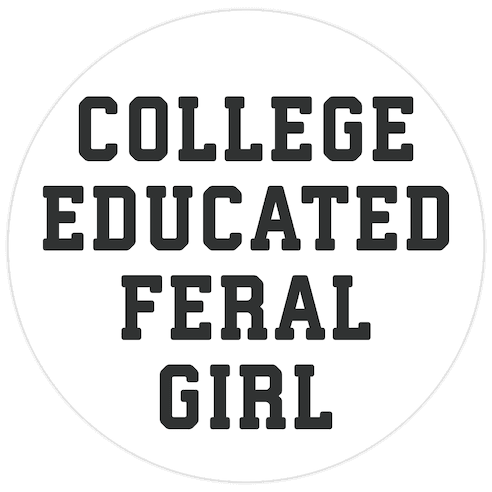 College Educated Feral Girl Die Cut Sticker