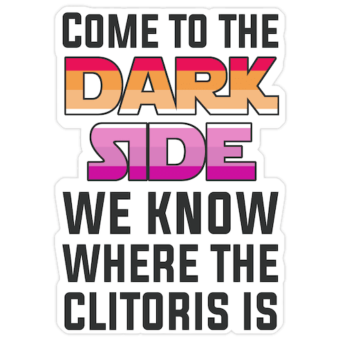 Come To The Dark Side We Know Where The Clitoris Is Die Cut Sticker