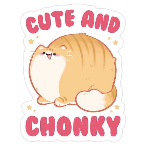 Cute and Chonky Die Cut Sticker