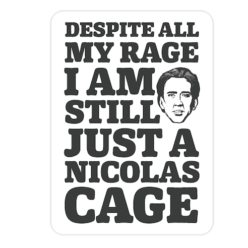 Despite All My Rage I Am Still Just a Nicolas Cage Die Cut Sticker