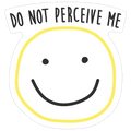 Do Not Perceive Me Die Cut Sticker