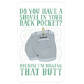 Do You Have A Shovel In Your Back Pocket? Because I'm Digging That Butt Die Cut Sticker