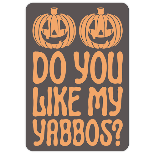 Do You Like My Yabbos? Die Cut Sticker