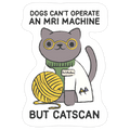 Dogs Can't Operate an MRI Machine Die Cut Sticker