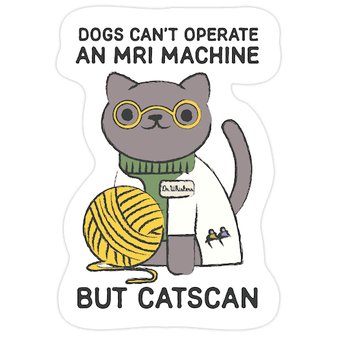 Dogs Can't Operate an MRI Machine Die Cut Sticker