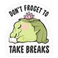 Don't Froget To Take Breaks Die Cut Sticker