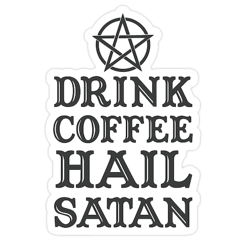 Drink Coffee, Hail Satan Die Cut Sticker