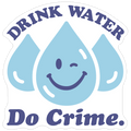 Drink Water Do Crime Die Cut Sticker