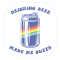 Drinking Beer Made Me Queer Die Cut Sticker