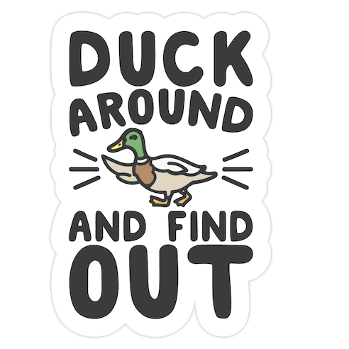 Duck Around And Find Out Die Cut Sticker