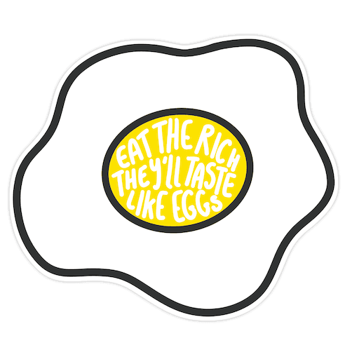 Eat The Rich, They'll Taste Like Eggs Die Cut Sticker