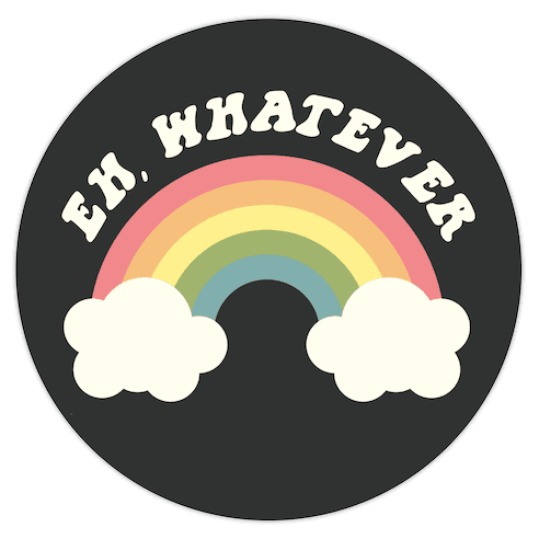Eh, Whatever Die Cut Sticker