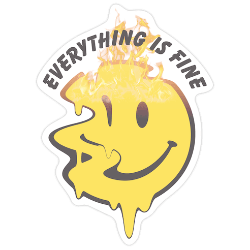 Everything Is Fine Melting Smiley Die Cut Sticker