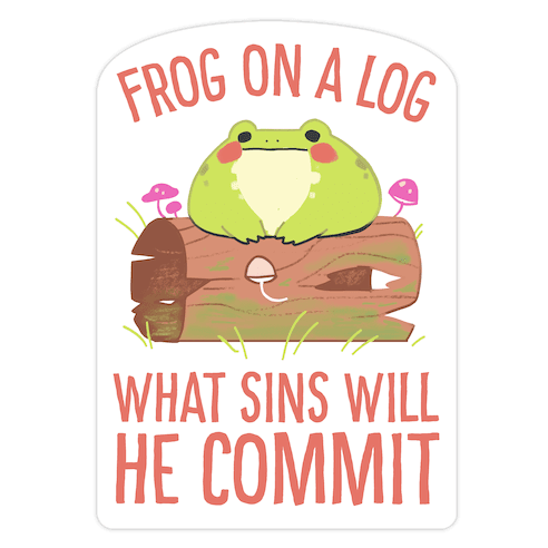 Frog On A Log, What Sins Will He Commit Die Cut Sticker