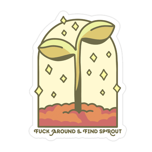 F*** Around And Find Sprout Die Cut Sticker