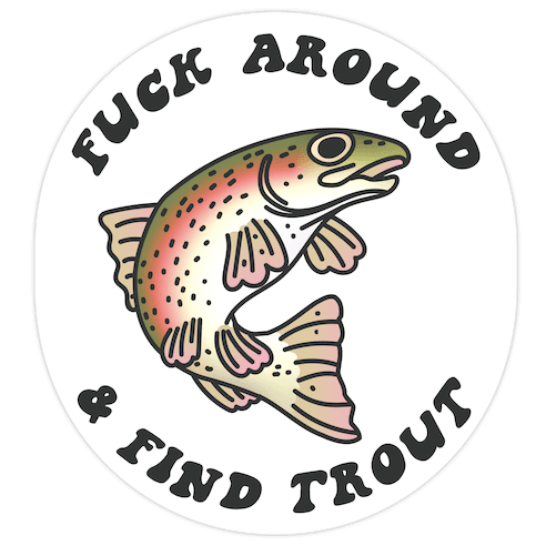 F*** Around And Find Trout Die Cut Sticker