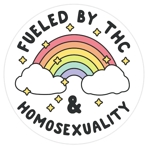 Fueled By THC & Homosexuality Die Cut Sticker
