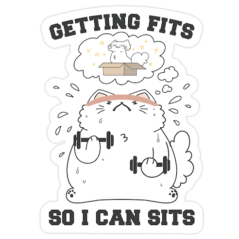 Getting Fits So I can Sits Die Cut Sticker