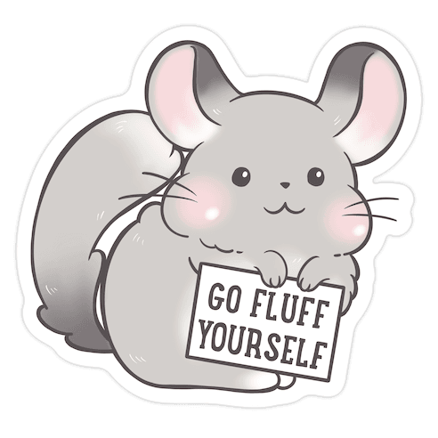 Go Fluff Yourself Chinchilla Die Cut Sticker