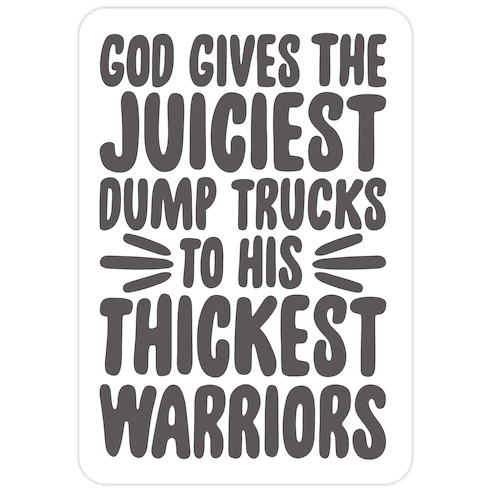 God Gives The Juiciest Dump Trucks To His Thickest Warriors Die Cut Sticker