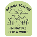 Gonna Scream in Nature For a While Die Cut Sticker