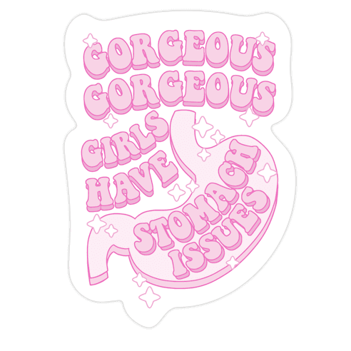 Gorgeous Gorgeous Girls Have Stomach Issues Die Cut Sticker