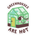 Greenhouses Are Hot Die Cut Sticker