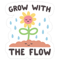 Grow With The Flow Die Cut Sticker