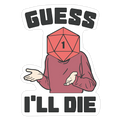 Guess I'll Die d20 Die Cut Sticker