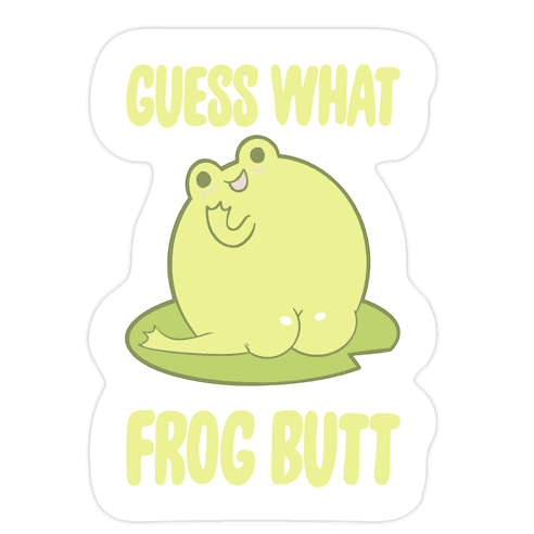 Guess What Frog Butt Die Cut Sticker