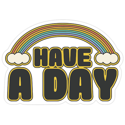 Have A Day Die Cut Sticker