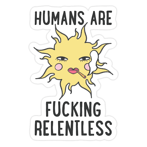 Humans Are F***ing Relentless Die Cut Sticker