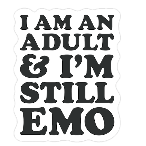 I Am An Adult & I'm Still Emo Die Cut Sticker