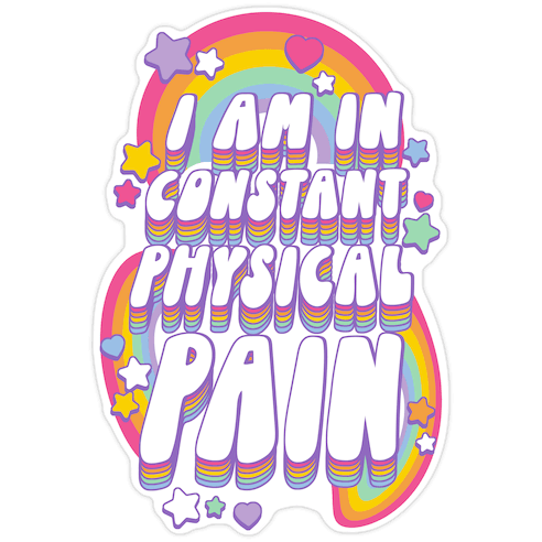 I Am In Constant Physical Pain Rainbows Die Cut Sticker