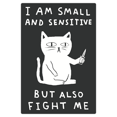 I Am Small And Sensitive But Also Fight Me Cat Die Cut Sticker