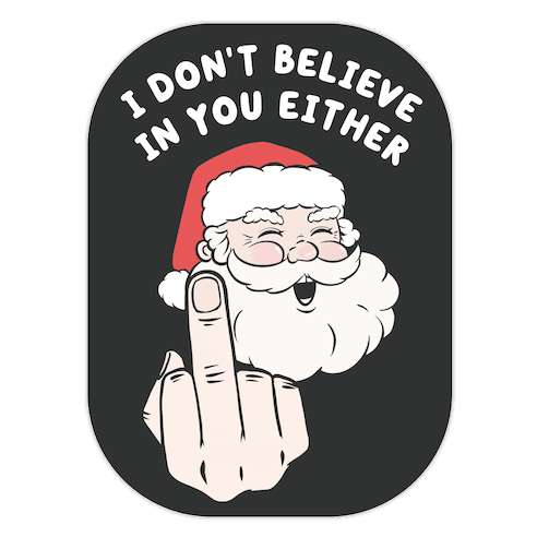 I Don't Believe In You Either Die Cut Sticker