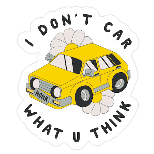 I Don't Car What You Think Die Cut Sticker