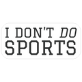 I Don't Do Sports Die Cut Sticker