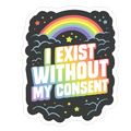 I Exist Without My Consent Die Cut Sticker