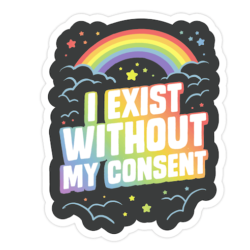 I Exist Without My Consent Die Cut Sticker