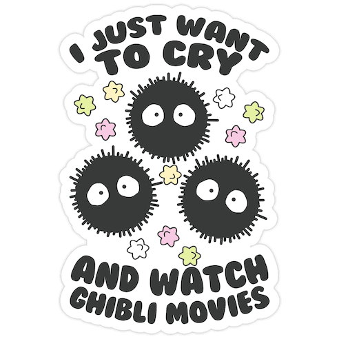 I Just Want To Cry And Watch Ghibli Movies Die Cut Sticker