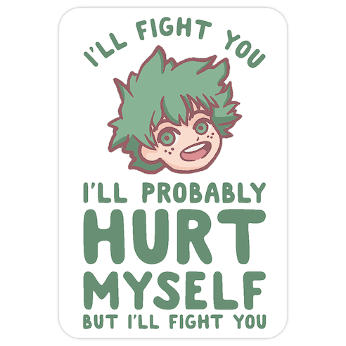 I'll Fight You I'll Probably Hurt Myself But I'll Fight You Midoriya Die Cut Sticker