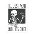 I'll Just Wait Until It's Quiet Die Cut Sticker