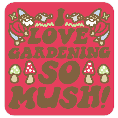 I Love Gardening So Mush Die Cut Sticker