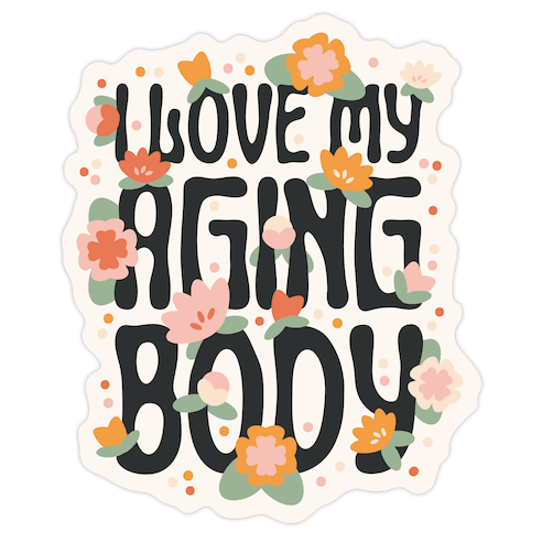 I Love My Aging Body Die Cut Sticker