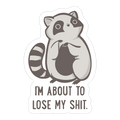 I'm About To Lose My Shit Raccoon Die Cut Sticker