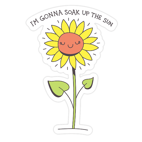 I'm Gonna Soak Up The Sun Sunflower Die Cut Sticker