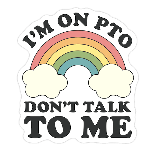 I'm On PTO Don't Talk to Me Die Cut Sticker