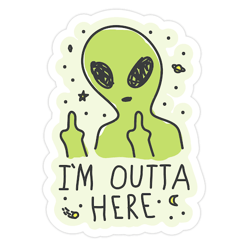 I'm Outta Here Alien Die Cut Sticker